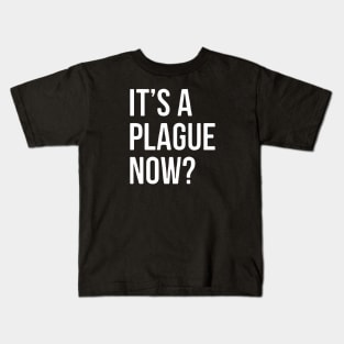 IT’s A Plague Now? Kids T-Shirt